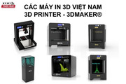 Các dòng máy in 3D của dịch vụ in 3D TPHCM ở 3DMaker