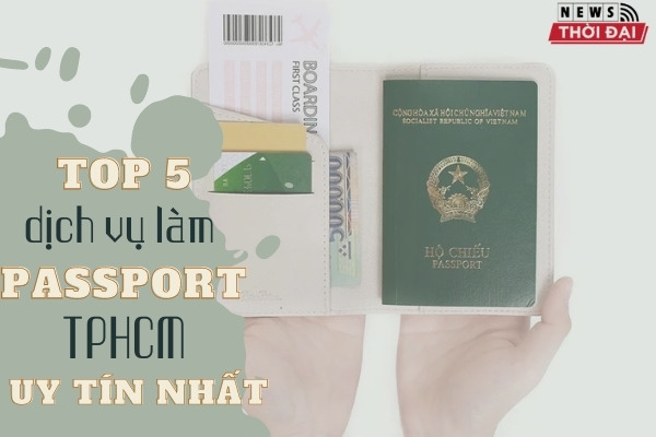 Top 5 dịch vụ làm passport TPHCM nhanh chóng và uy tín nhất