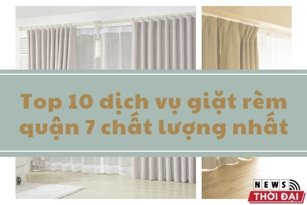 Top 10 dịch vụ giặt rèm quận 7 chất lượng nhất