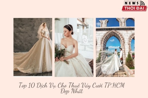 Top 10 Dịch Vụ Cho Thuê Váy Cưới TPHCM Đẹp Nhất
