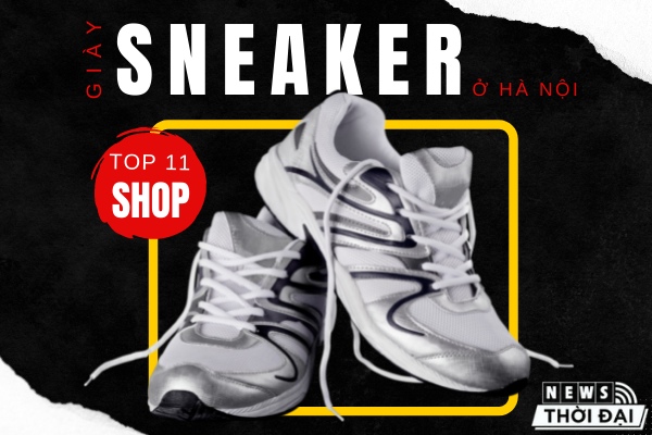 Top 11 Shop Bán Giày Sneaker Ở Hà Nội Giá Rẻ