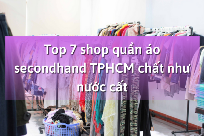 Top 7 shop quần áo secondhand TPHCM chất như nước cất
