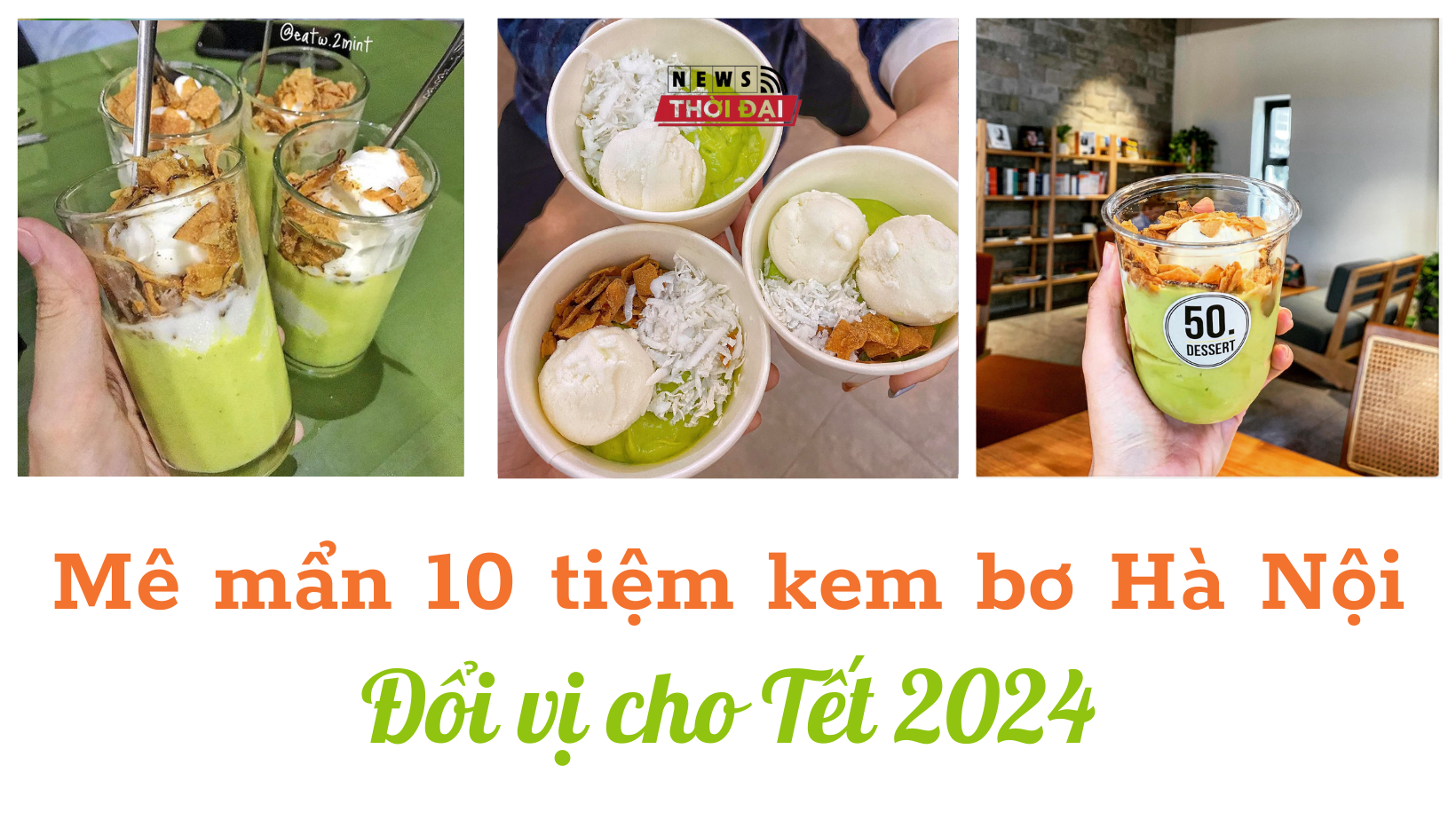 Mê mẩn 10 tiệm kem bơ Hà Nội – Đổi vị cho Tết 2024