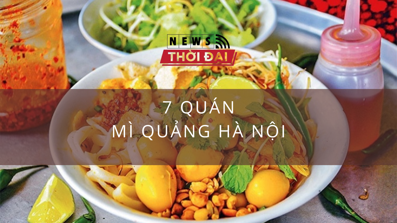 Trải nghiệm 7 quán ẩm thực miền Trung với mì quảng Hà Nội