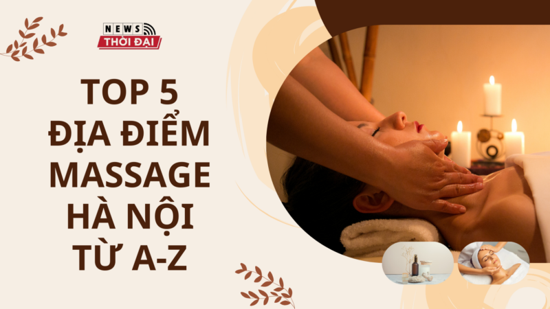 Top 5 địa điểm massage Hà Nội từ A-Z