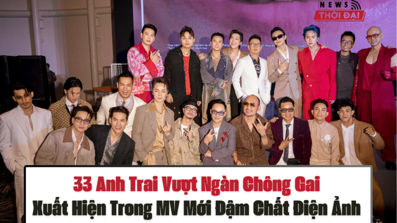 33 Anh Trai Vượt Ngàn Chông Gai Xuất Hiện Trong MV Mới Đậm Chất Điện Ảnh