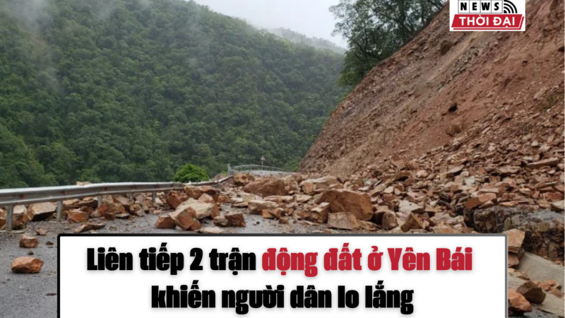 Liên tiếp 2 trận động đất ở Yên Bái khiến người dân lo lắng