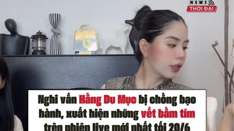 Nghi vấn Hằng Du Mục bị chồng bạo hành, xuất hiện những vết bầm tím trên phiên live mới nhất tối 20/6