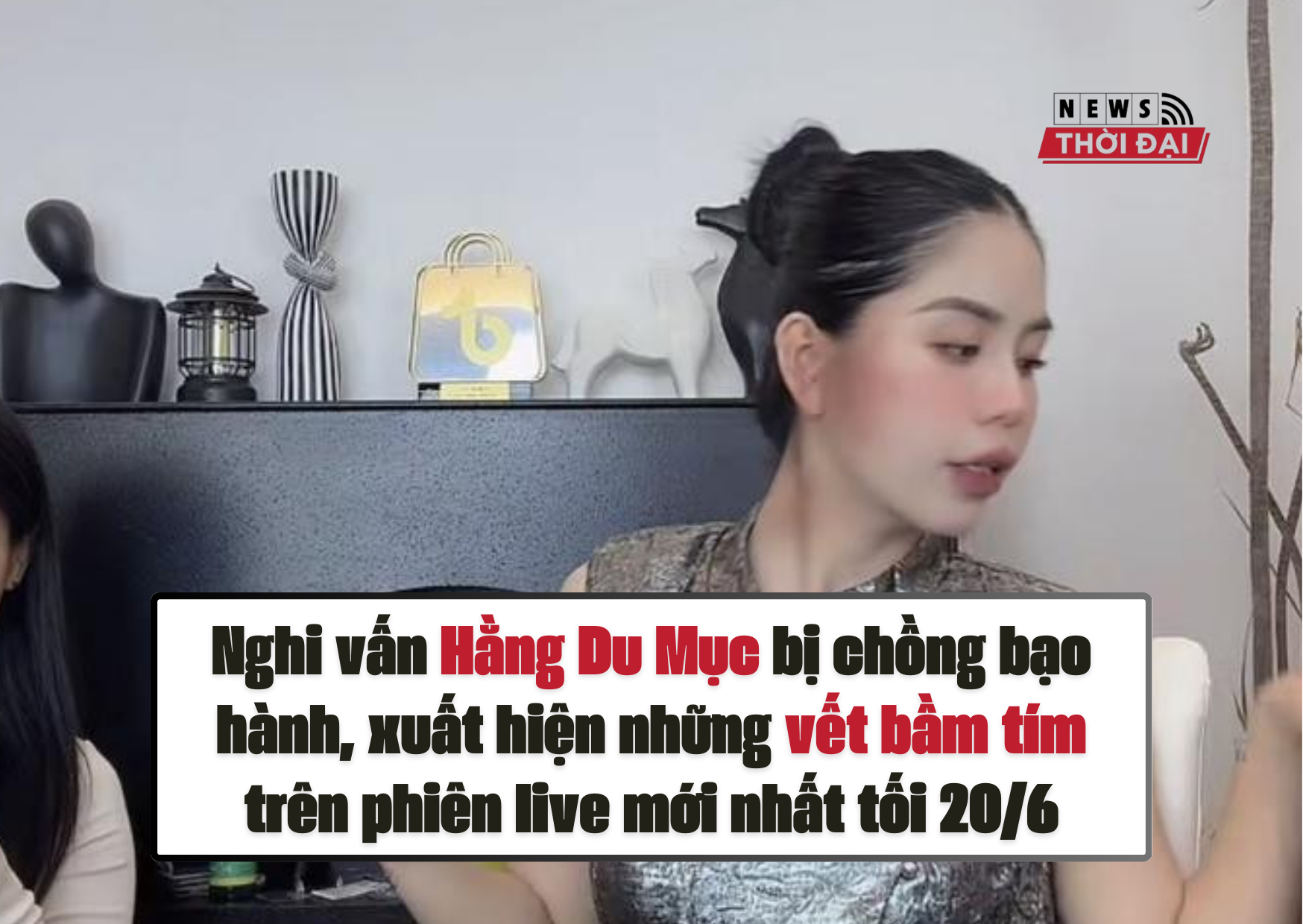 Nghi vấn Hằng Du Mục bị chồng bạo hành, xuất hiện những vết bầm tím trên phiên live mới nhất tối 20/6