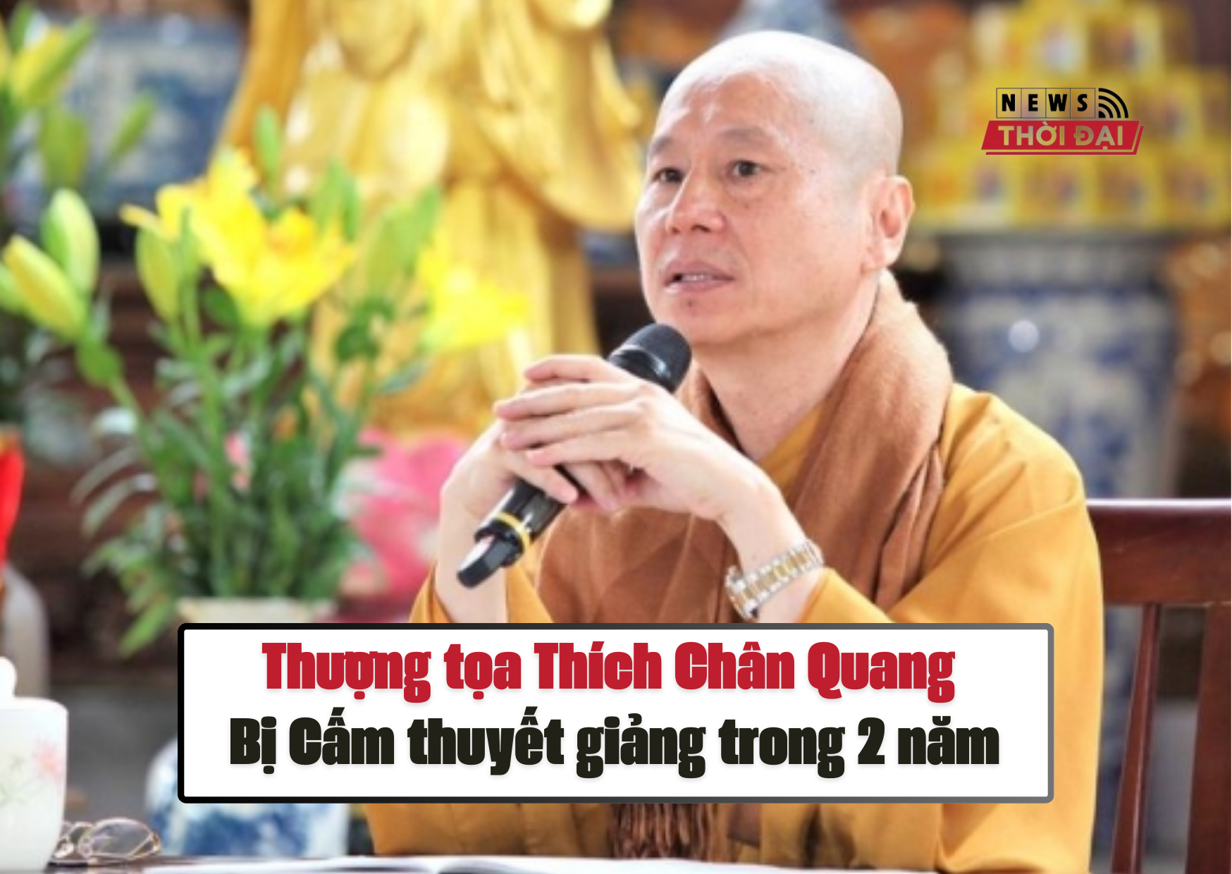 Thượng tọa Thích Chân Quang bị cấm thuyết giảng trong 2 năm