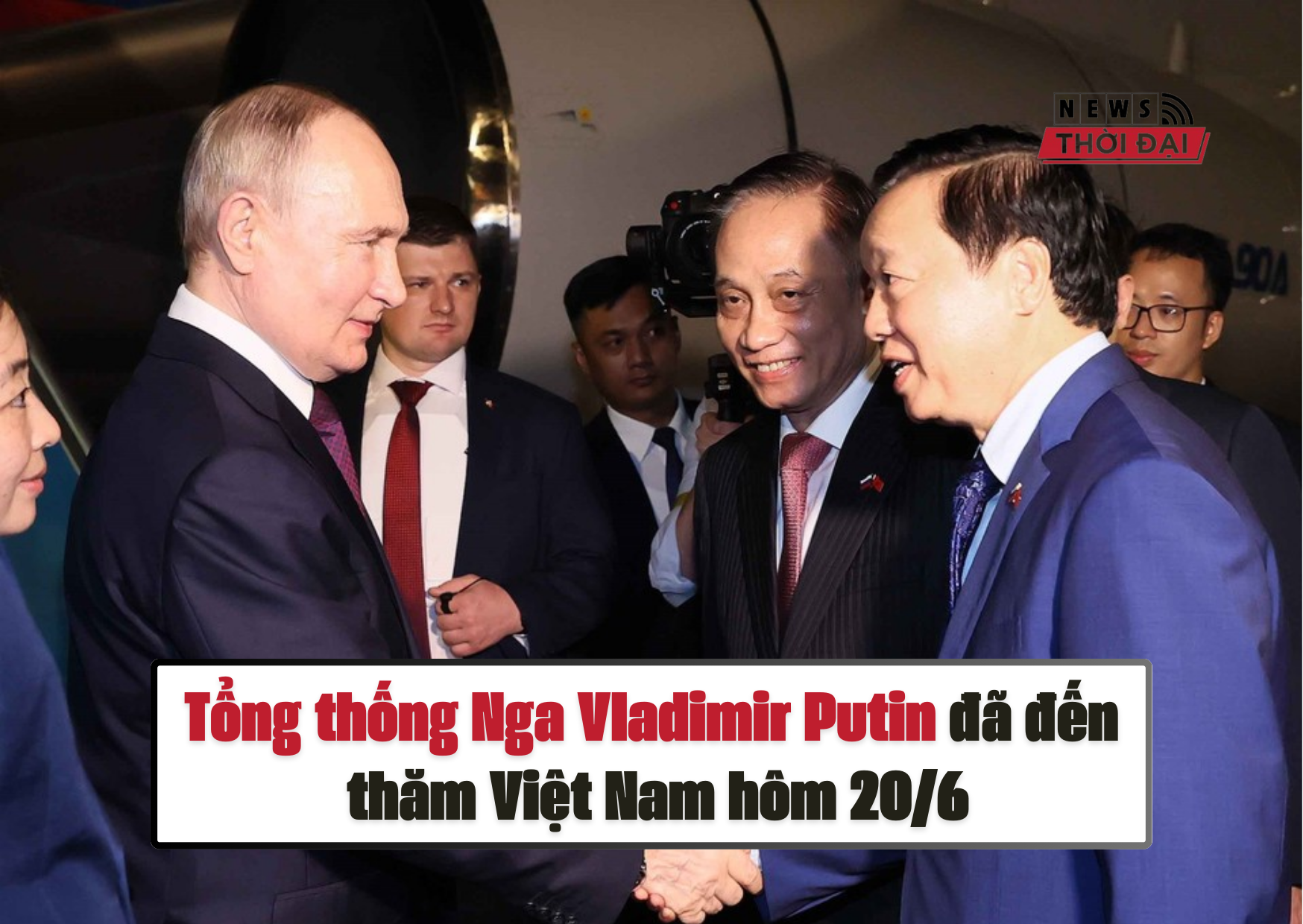 Tổng thống Nga Vladimir Putin đã đến và bắt đầu chuyến thăm Việt Nam hôm 20/6