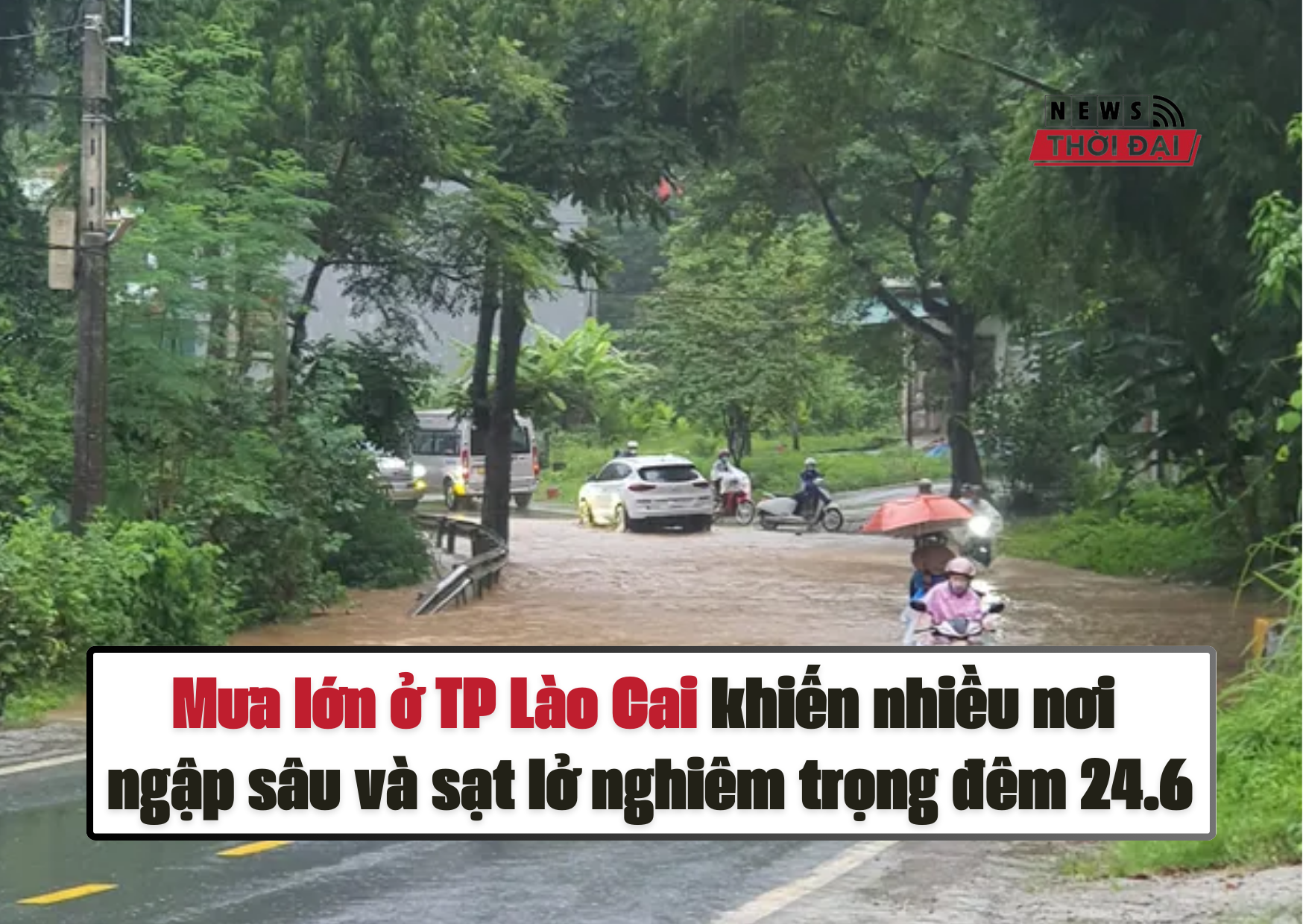 Mưa lớn ở TP Lào Cai khiến nhiều nơi ngập sâu và sạt lở nghiêm trọng đêm 24.6