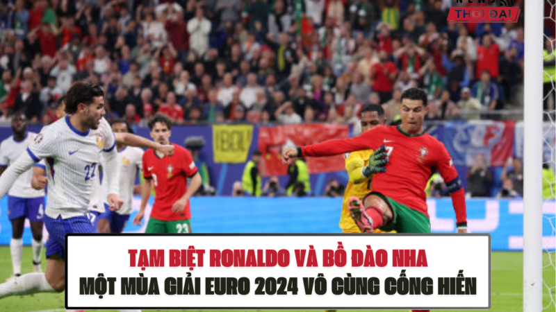 TẠM BIỆT RONALDO VÀ BỒ ĐÀO NHA, MỘT MÙA GIẢI EURO 2024 VÔ CÙNG CỐNG HIẾN