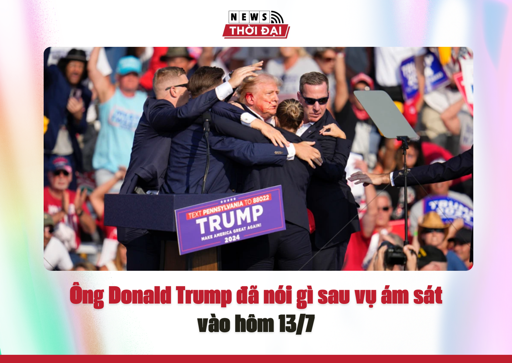 Ông Donald Trump đã nói gì sau vụ ám sát vào hôm 13/7