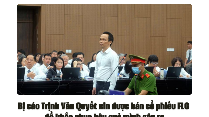 Bị cáo Trịnh Văn Quyết xin được bán cổ phiếu FLC để khắc phục hậu quả mình gây ra
