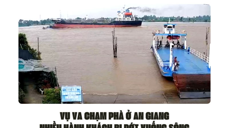 VỤ VA CHẠM PHÀ Ở AN GIANG, NHIỀU HÀNH KHÁCH BỊ RỚT XUỐNG SÔNG