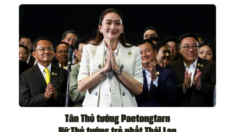 Tân Thủ tướng Paetongtarn: Nữ Thủ tướng trẻ nhất Thái Lan