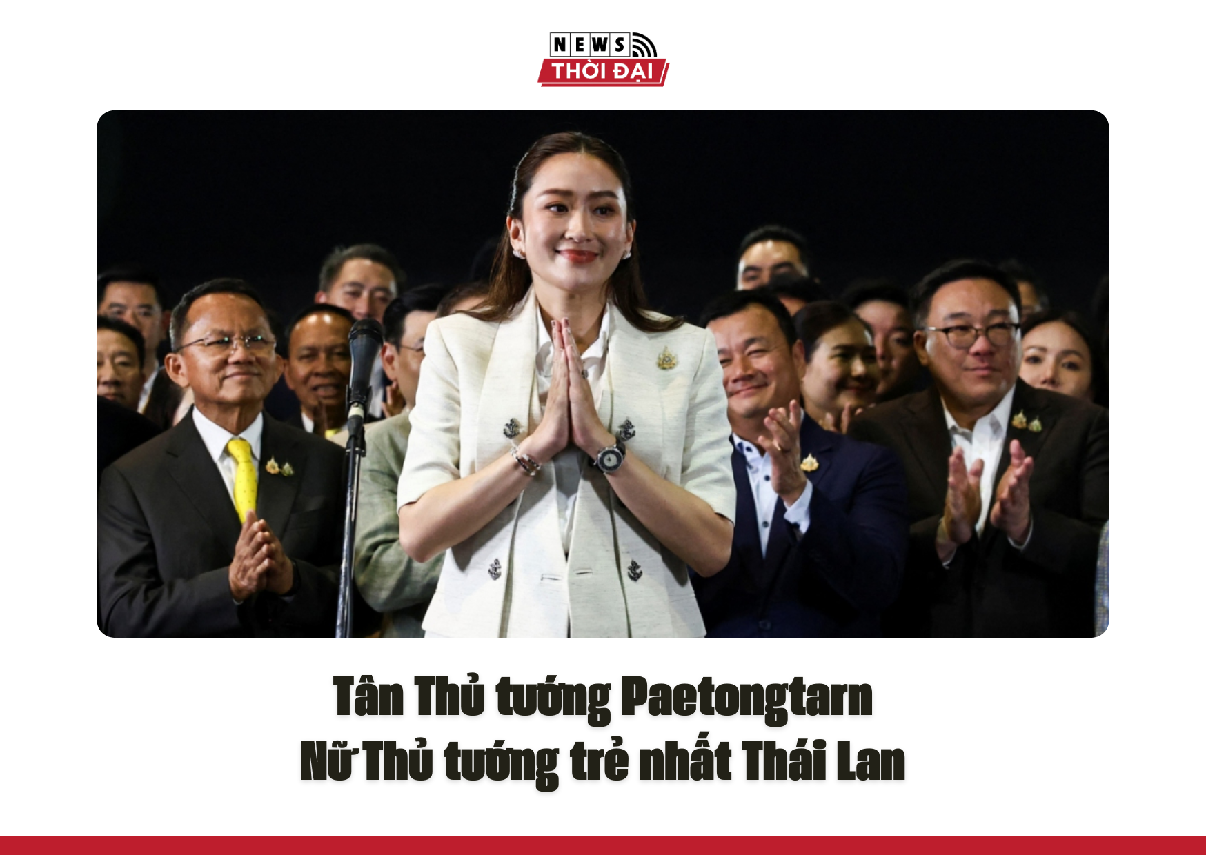 Tân Thủ tướng Paetongtarn: Nữ Thủ tướng trẻ nhất Thái Lan