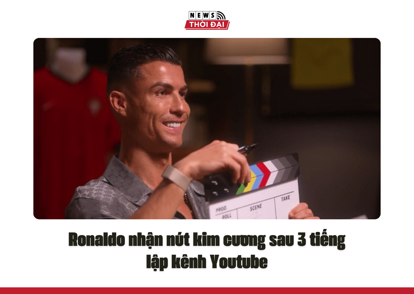 Ronaldo nhận nút kim cương sau 3 tiếng lập kênh Youtube