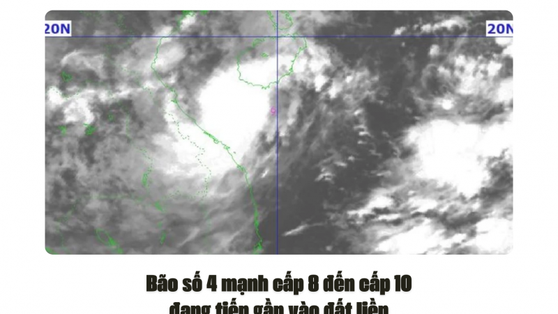 Bão số 4 mạnh cấp 8 đến cấp 10, đang tiến gần vào đất liền