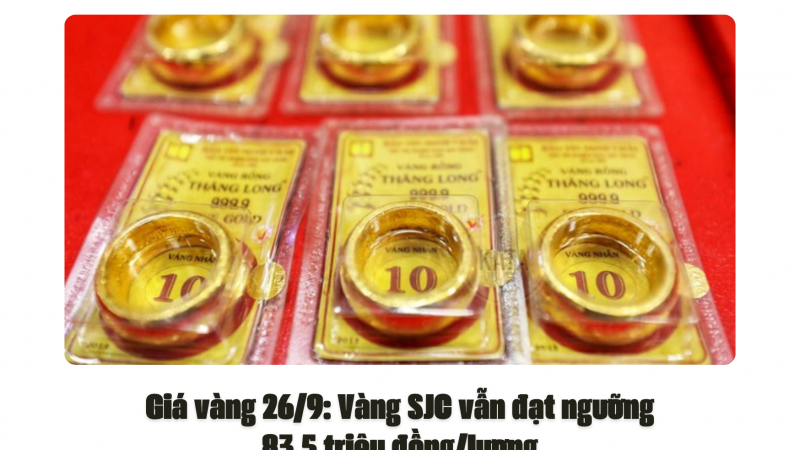 Giá vàng 26/9: Vàng SJC vẫn đạt ngưỡng 83,5 triệu đồng/lượng