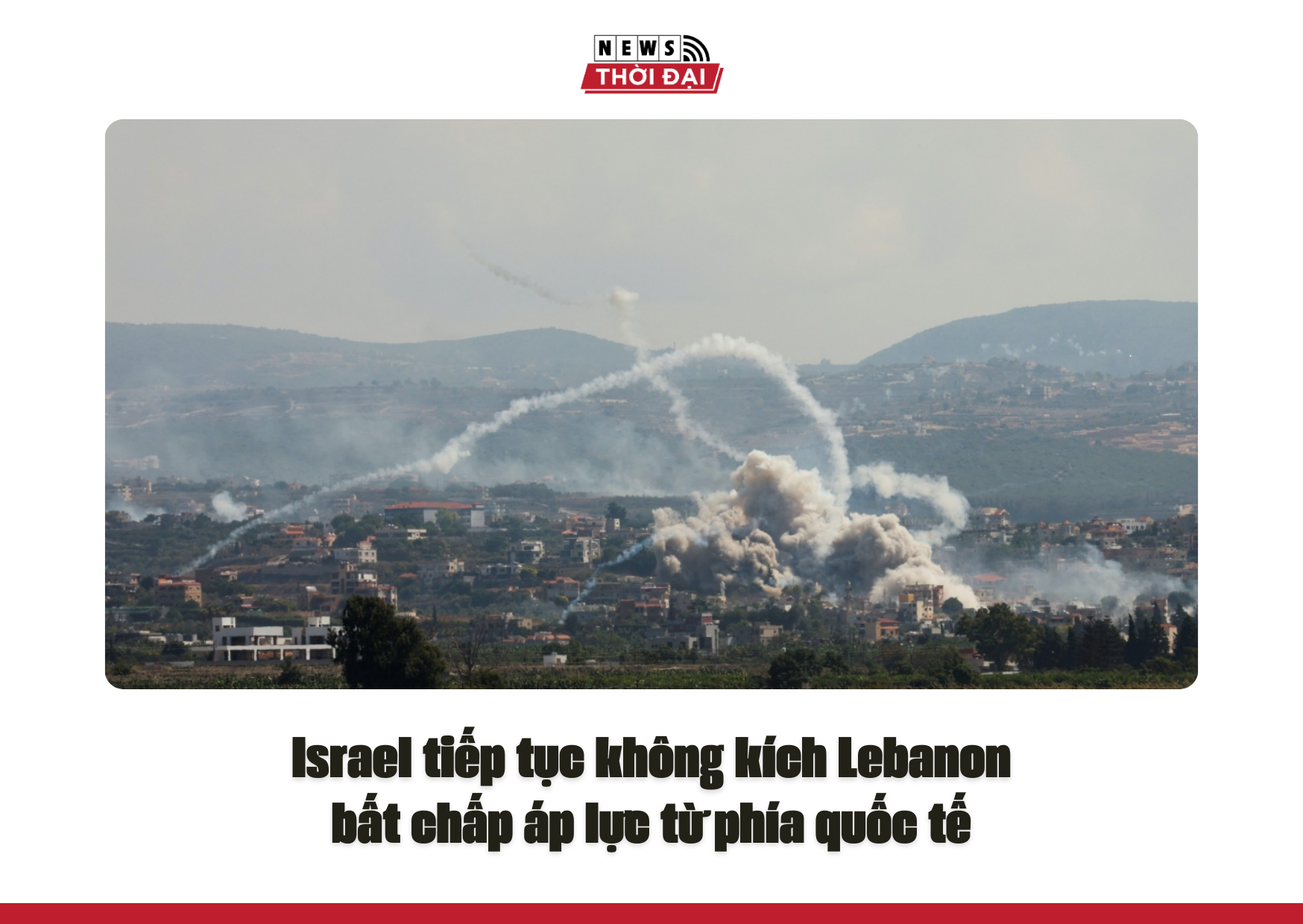 Israel tiếp tục không kích Lebanon bất chấp áp lực từ phía quốc tế