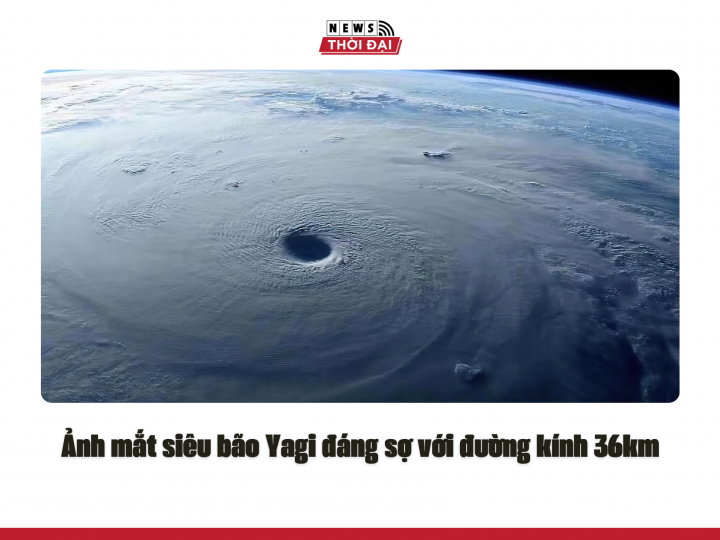 Ảnh mắt siêu bão Yagi đáng sợ với đường kính 36km