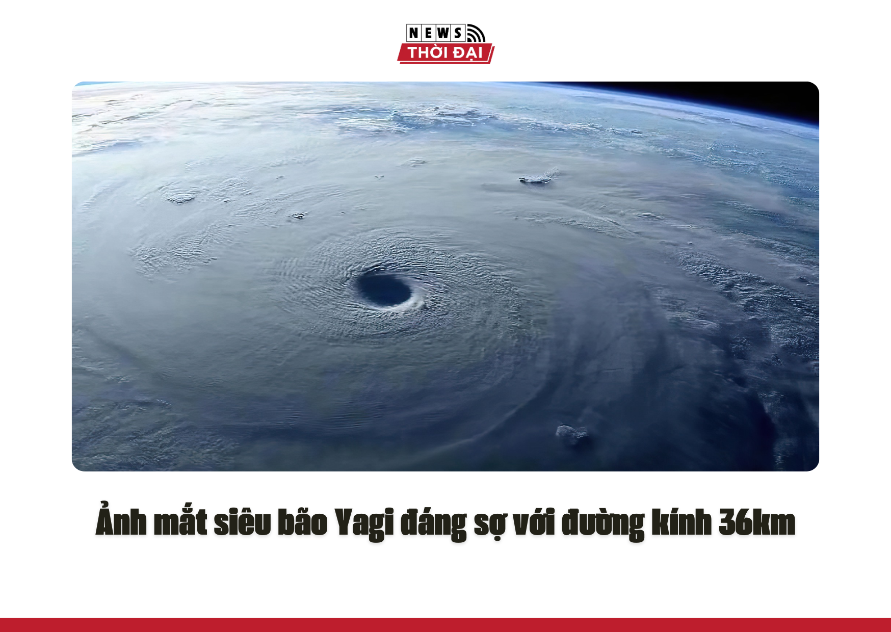 Ảnh mắt siêu bão Yagi đáng sợ với đường kính 36km