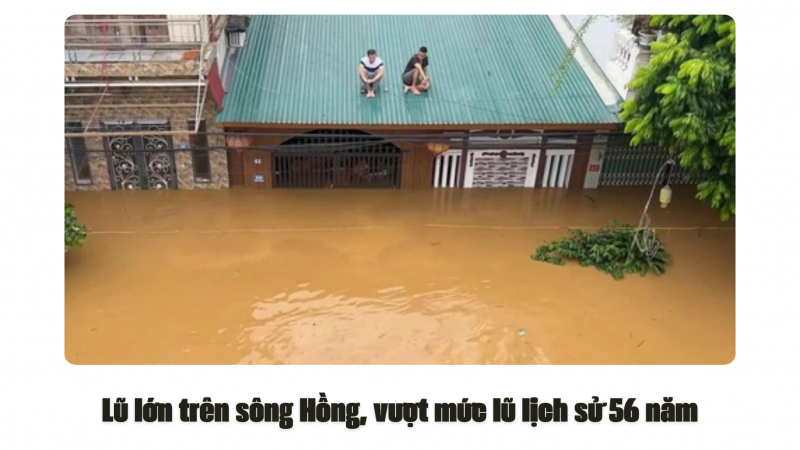 Lũ lớn trên sông Hồng, vượt mức lũ lịch sử 56 năm