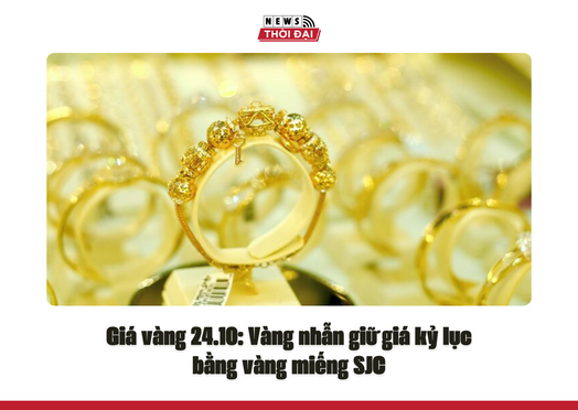 Giá vàng 24.10: Vàng nhẫn giữ giá kỷ lục bằng vàng miếng SJC