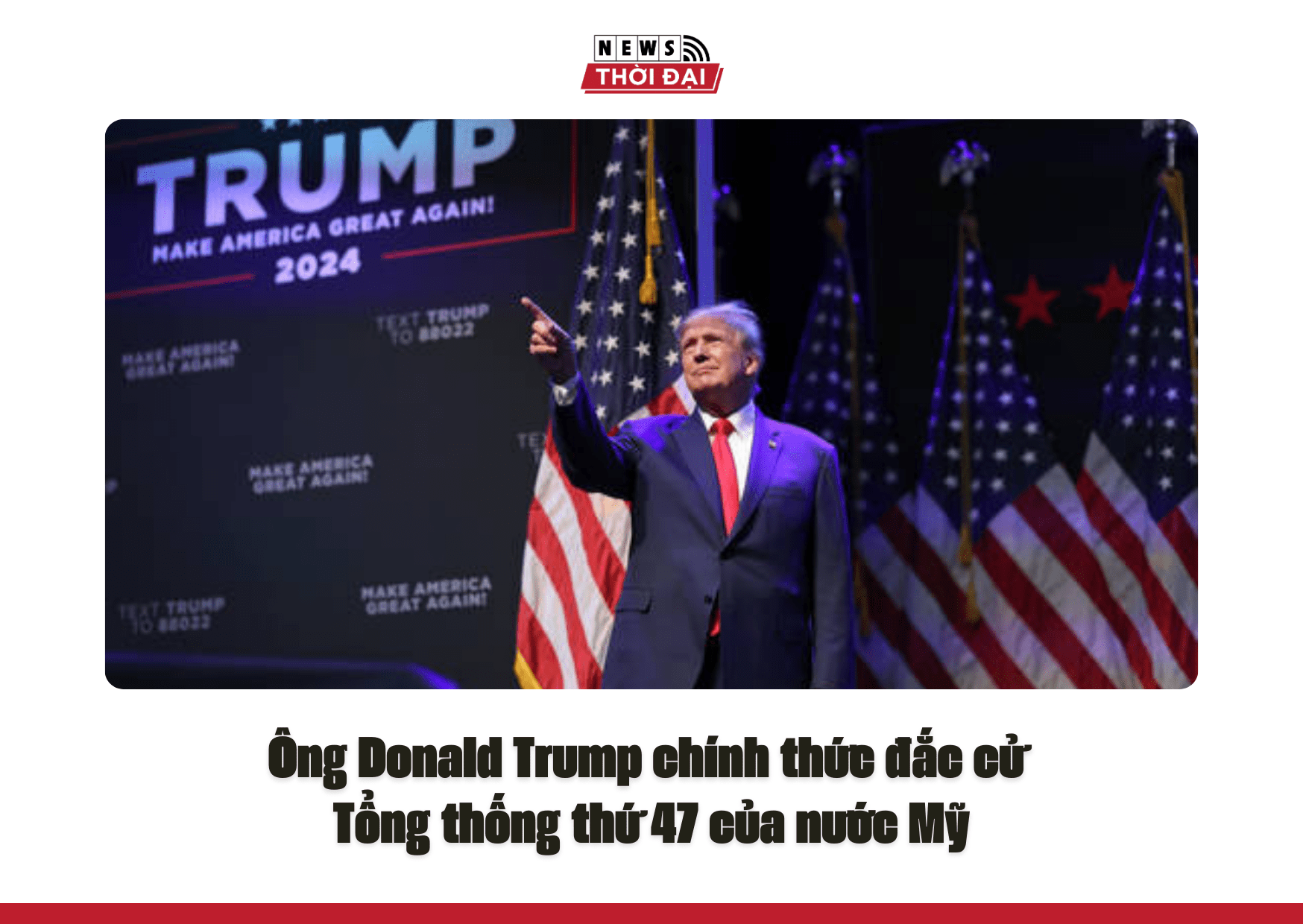 Ông Donald Trump chính thức đắc cử Tổng thống thứ 47 của nước Mỹ