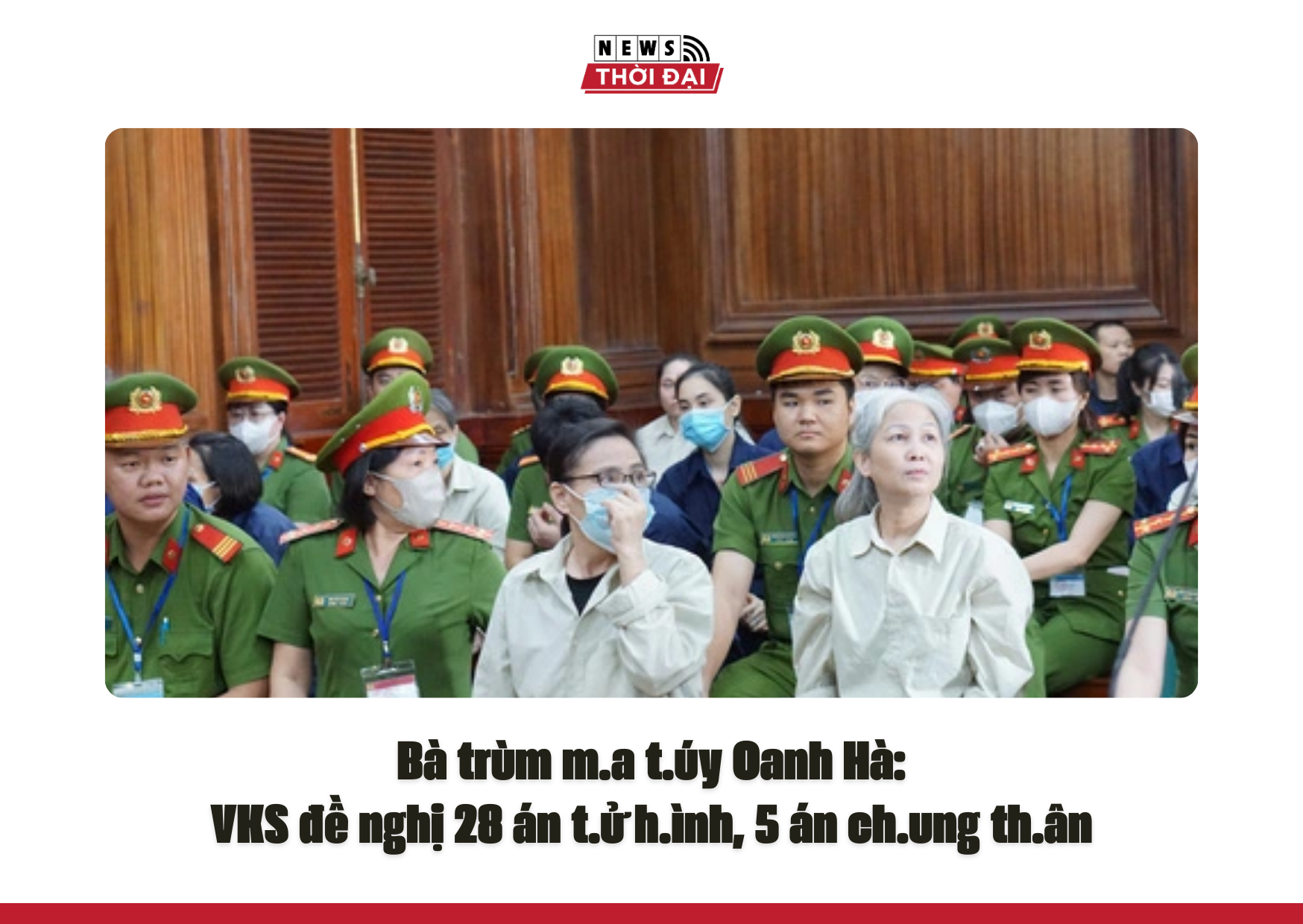 Bà trùm ma túy Oanh Hà: VKS đề nghị 28 án tử hình, 5 án chung thân