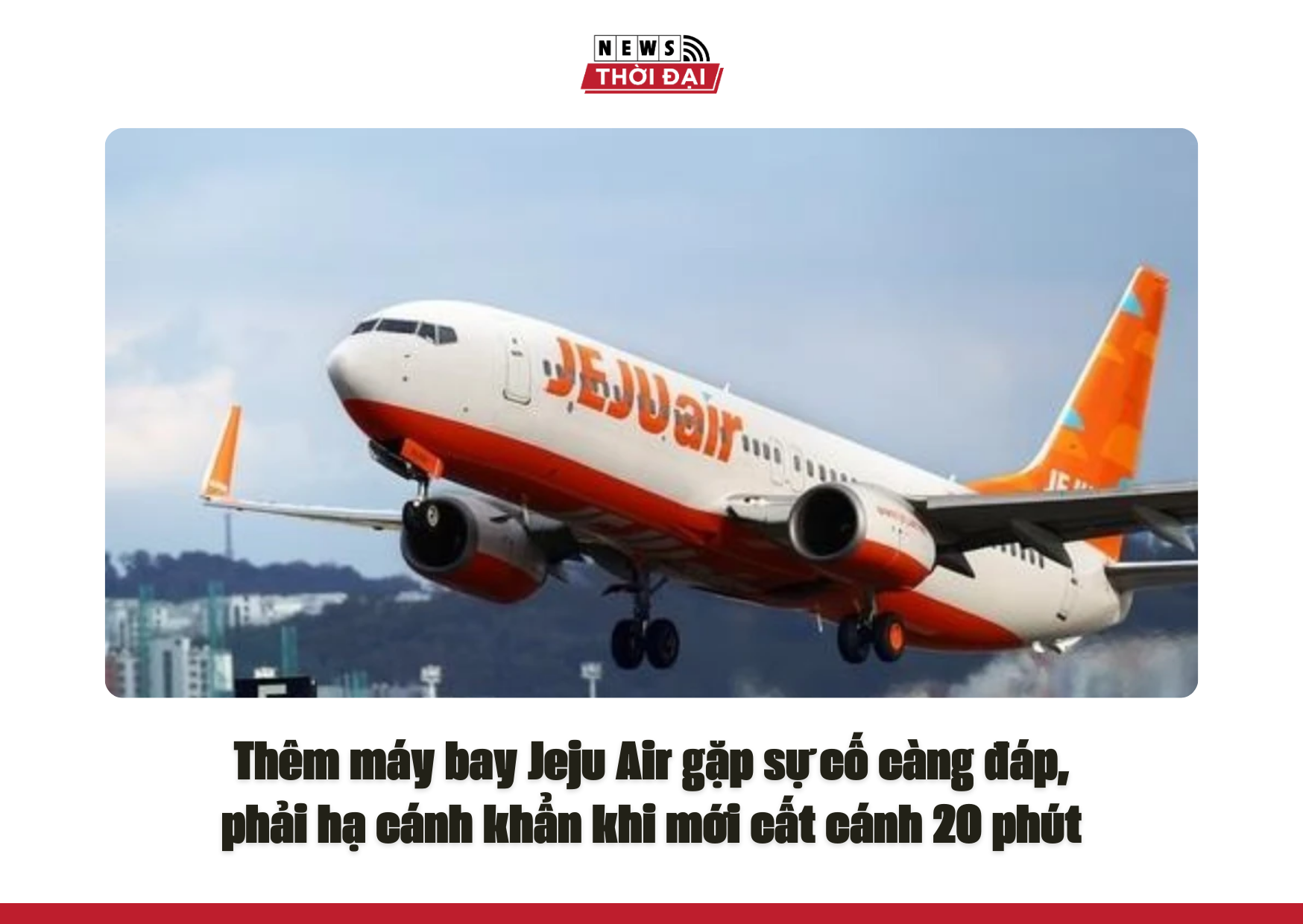 Thêm máy bay Jeju Air gặp sự cố càng đáp, phải hạ cánh khẩn khi mới cất cánh 20 phút