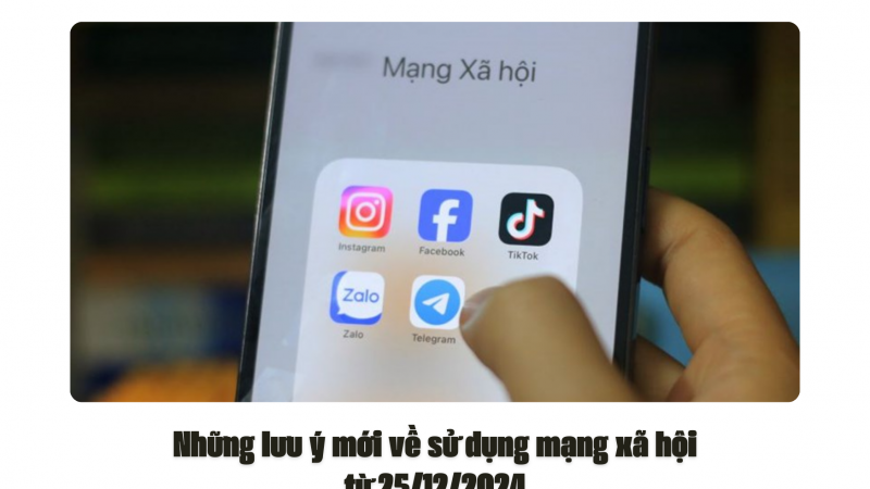 Những lưu ý mới về sử dụng mạng xã hội từ 25/12/2024